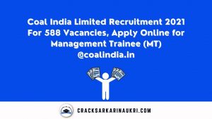 Coal India Limited Recruitment 2021 For 588 Vacancies, Apply Online for Management Trainee (MT) @coalindia.in