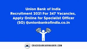 Union Bank of India Recruitment 2021 For 347 Vacancies, Apply Online for Specialist Officer (SO) @unionbankofindia.co.in